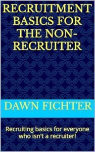 Recruitment Basics for the Non-Recruiter: Recruiting basics for everyone who isn't a recruiter! Kindle Edition