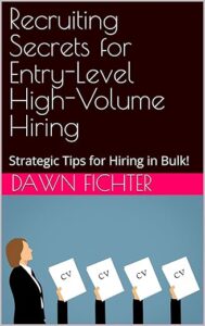 Recruiting Secrets for Entry-Level High-Volume Hiring: Strategic Tips for Hiring in Bulk! Kindle Edition